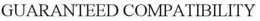 GUARANTEED COMPATIBILITY