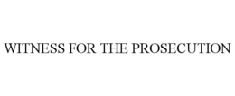 WITNESS FOR THE PROSECUTION