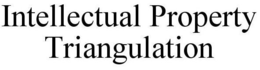 INTELLECTUAL PROPERTY TRIANGULATION