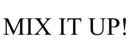 MIX IT UP!