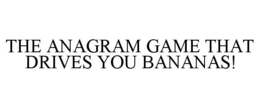 THE ANAGRAM GAME THAT DRIVES YOU BANANAS!