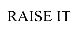 RAISE IT