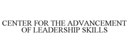 CENTER FOR THE ADVANCEMENT OF LEADERSHIP SKILLS
