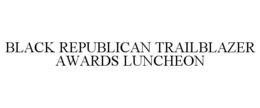 BLACK REPUBLICAN TRAILBLAZER AWARDS LUNCHEON