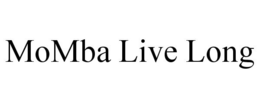 MOMBA LIVE LONG