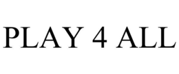 PLAY 4 ALL