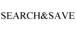 SEARCH&SAVE