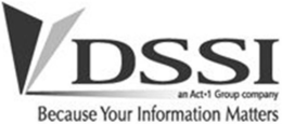 DSSI AN ACT·1 GROUP COMPANY BECAUSE YOUR INFORMATION MATTERS