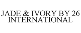 JADE & IVORY BY 26 INTERNATIONAL