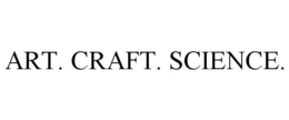 ART. CRAFT. SCIENCE.