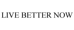 LIVE BETTER NOW