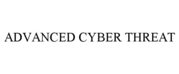 ADVANCED CYBER THREAT