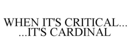 WHEN IT'S CRITICAL... ...IT'S CARDINAL