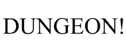 DUNGEON!