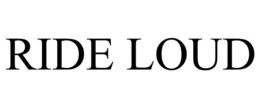 RIDE LOUD