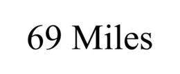 69 MILES