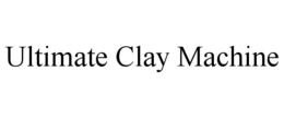 ULTIMATE CLAY MACHINE