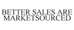 BETTER SALES ARE MARKETSOURCED