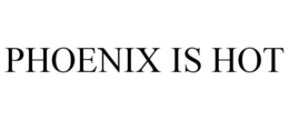 PHOENIX IS HOT