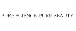 PURE SCIENCE. PURE BEAUTY.