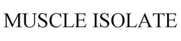 MUSCLE ISOLATE