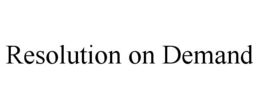 RESOLUTION ON DEMAND