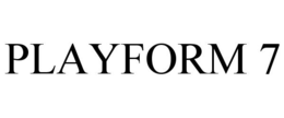 PLAYFORM 7