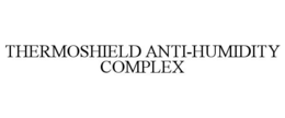 THERMOSHIELD ANTI-HUMIDITY COMPLEX