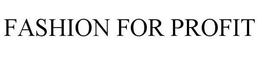FASHION FOR PROFIT