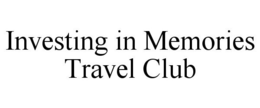 INVESTING IN MEMORIES TRAVEL CLUB