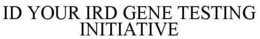 ID YOUR IRD GENE TESTING INITIATIVE