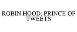 ROBIN HOOD: PRINCE OF TWEETS