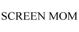 SCREEN MOM