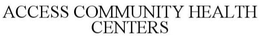 ACCESS COMMUNITY HEALTH CENTERS