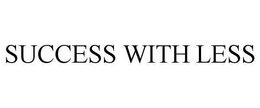 SUCCESS WITH LESS