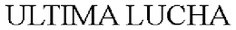 ULTIMA LUCHA