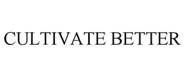 CULTIVATE BETTER