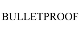 BULLETPROOF