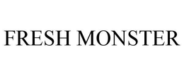 FRESH MONSTER
