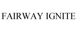 FAIRWAY IGNITE