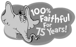 100% FAITHFUL FOR 75 YEARS!