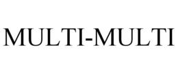 MULTI-MULTI