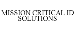 MISSION CRITICAL ID SOLUTIONS