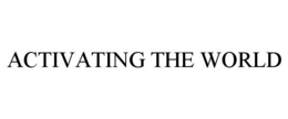 ACTIVATING THE WORLD