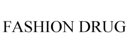 FASHION DRUG