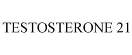 TESTOSTERONE 21