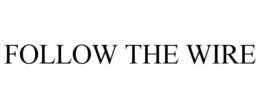 FOLLOW THE WIRE