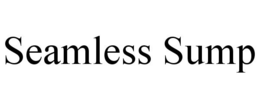SEAMLESS SUMP
