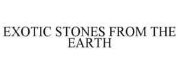 EXOTIC STONES FROM THE EARTH