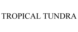 TROPICAL TUNDRA